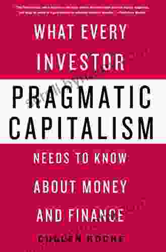 Pragmatic Capitalism: What Every Investor Needs To Know About Money And Finance