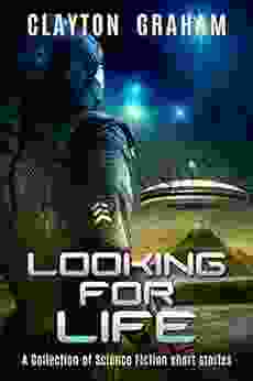 Looking For Life: A Collection Of Science Fiction Short Stories