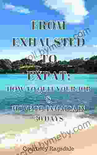 FROM EXHAUSTED TO EXPAT: HOW TO QUIT YOUR JOB MOVE TO JAMAICA IN 30 DAYS