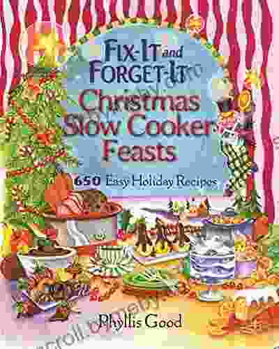 Fix It And Forget It Christmas Slow Cooker Feasts: 650 Easy Holiday Recipes