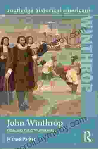 John Winthrop: Founding The City Upon A Hill (Routledge Historical Americans)