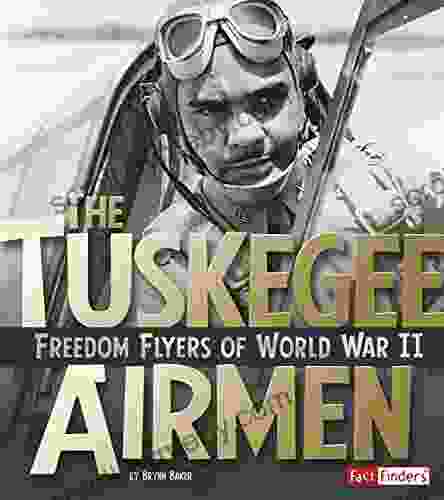 The Tuskegee Airmen: Freedom Flyers Of World War II (Military Heroes)