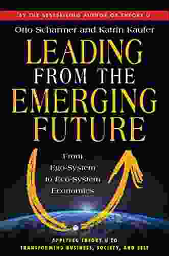 Leading From The Emerging Future: From Ego System To Eco System Economies