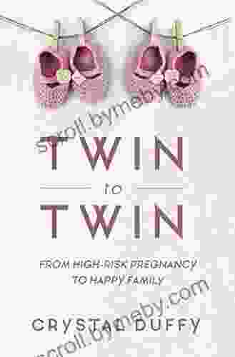 Twin To Twin: From High Risk Pregnancy To Happy Family (Twin Twin Transfusion Syndrome Pregnancy Crisis Overcoming Pediatric Emergency)