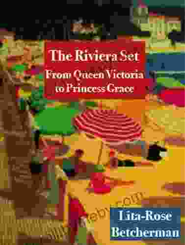 The Riviera Set: From Queen Victoria To Princess Grace