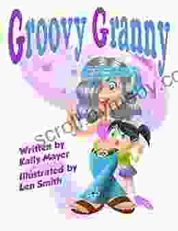 Groovy Granny: Funny Rhyming Picture For Ages 3 8 (Funny Grandparents (Beginner And Early Readers) 3)