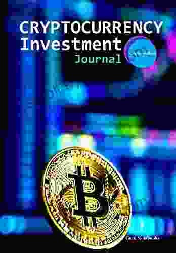 Cryptocurrency Investment Journal: A guided journal to help with cryptocurrency investment basics digital currencies blockchain trading and money management Finance Investing and Wealth Management)