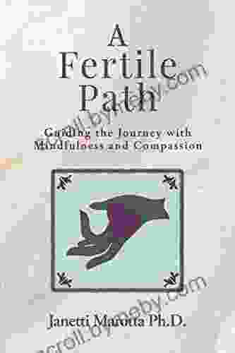 A Fertile Path: Guiding The Journey With Mindfulness And Compassion