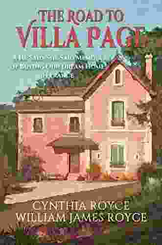 The Road To Villa Page: A He Said/She Said Memoir Of Buying Our Dream Home In France