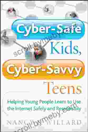 Cyber Safe Kids Cyber Savvy Teens: Helping Young People Learn To Use the Internet Safely and Responsibly