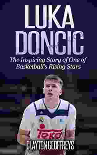 Luka Doncic: The Inspiring Story of One of Basketball s Rising Stars (Basketball Biography Books)