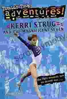 Kerri Strug And The Magnificent Seven (Totally True Adventures): How USA S Gymnastics Team Won Olympic Gold