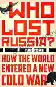 Who Lost Russia?: How The World Entered A New Cold War