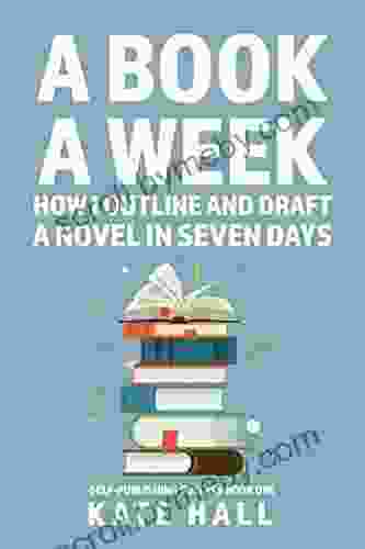 A A Week: How I Outline And Draft A Full Novel In Just A Week (Self Publishing Success 1)