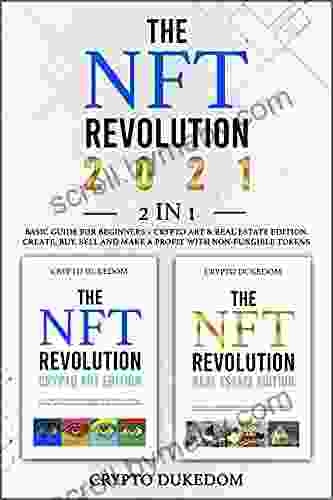 The Nft Revolution 2024: 2 in 1 Basic guide for beginners + Crypto art Real Estate Edition Create buy sell and make a profit with non fungible tokens