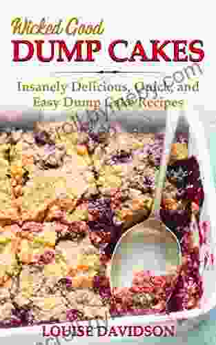 Wicked Good Dump Cakes: Insanely Delicious Quick And Easy Dump Cake Recipes (Easy Baking Cookbook 12)