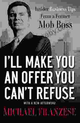 I Ll Make You An Offer You Can T Refuse: Insider Business Tips From A Former Mob Boss