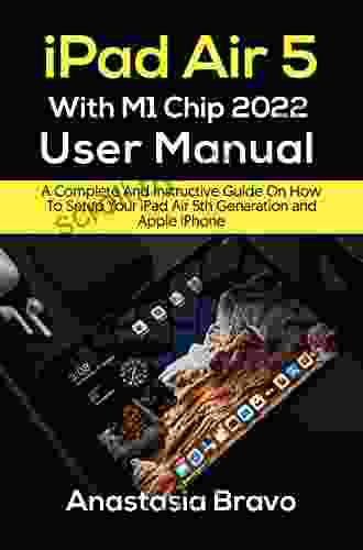 IPad Air 5 With M1 Chip 2024 User Manual : A Complete And Instructive Guide On How To Setup Your IPad Air 5th Generation And Apple IPhone