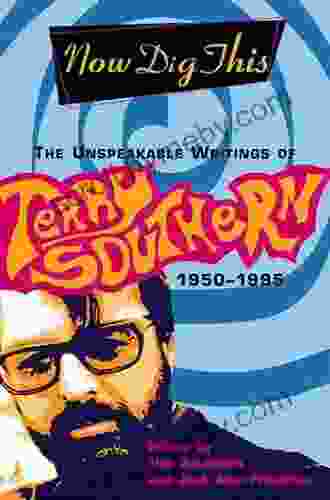 Now Dig This: The Unspeakable Writings of Terry Southern 1950 1995