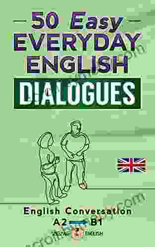 50 EASY EVERYDAY ENGLISH DIALOGUES: English Conversation Lower Intermediate / A2 B1