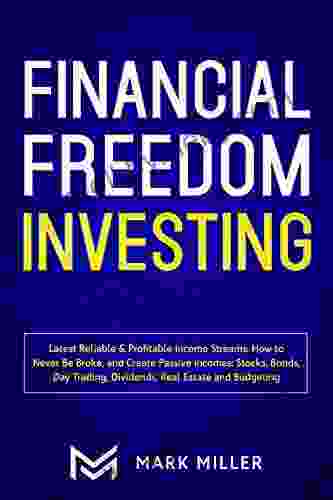 Financial Freedom Investing: Latest Reliable Profitable Income Streams: How to Never Be Broke and Create Passive Incomes: Stocks Bonds Day Trading Dividends Real Estate and Budgeting