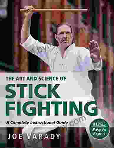 The Art And Science Of Stick Fighting: Complete Instructional Guide (Martial Science)