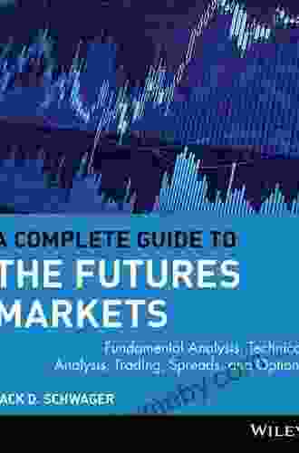 A Complete Guide To The Futures Market: Technical Analysis Trading Systems Fundamental Analysis Options Spreads And Trading Principles (Wiley Trading)