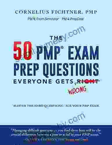 The 50 PMP Exam Prep Questions Everyone Gets Wrong: Master The Hard Questions Ace Your PMP Exam