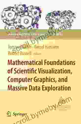 Mathematical Foundations Of Scientific Visualization Computer Graphics And Massive Data Exploration (Mathematics And Visualization)