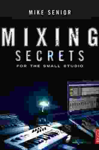 Mixing Secrets For The Small Studio (Sound On Sound Presents )