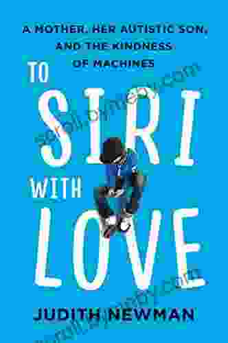 To Siri With Love: A Mother Her Autistic Son And The Kindness Of Machines