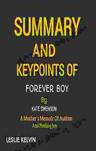 SUMMARY AND KEYPOINTS OF FOREVER BOY BY KATE SWENSON: A Mother S Memoir Of Autism And Finding Joy