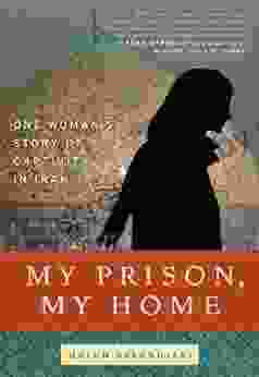 My Prison My Home: One Woman S Story Of Captivity In Iran