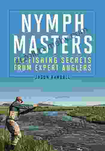 Nymph Masters: Fly Fishing Secrets From Expert Anglers