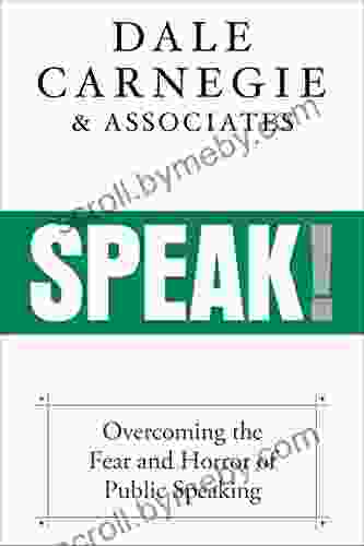 Speak : Overcoming The Fear And Horror Of Public Speaking