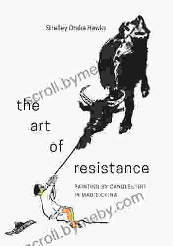 The Art of Resistance: Painting by Candlelight in Mao s China (Art History Publication Initiative Books)