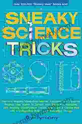 Sneaky Science Tricks: Perform Sneaky Mind Over Matter Levitate Your Favorite Photos Use Water To Detect Your Elevation (Sneaky Books)