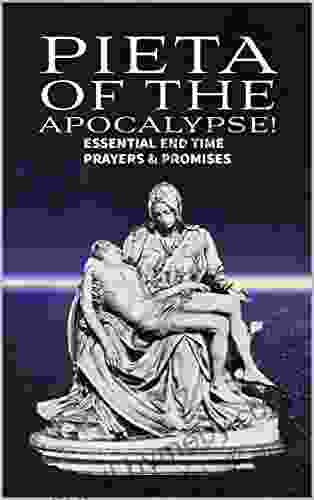 Pieta Of The Apocalypse: Essential End Time Prayers And Promises (Mother And Refuge Of The End Times)