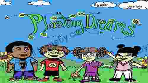 Planting Dreams: Planting Flowers In Your Garden (Growing Memories)