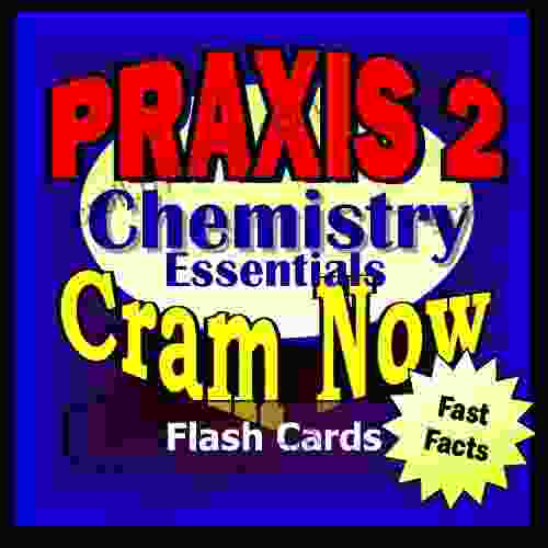 PRAXIS II Prep Test CHEMISTRY Flash Cards CRAM NOW PRAXIS Exam Review Study Guide (Cram Now PRAXIS II Study Guide 5)