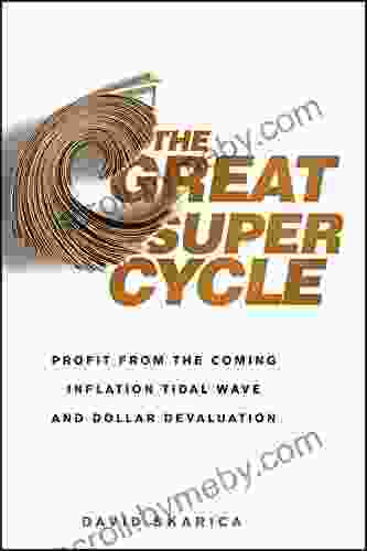 The Great Super Cycle: Profit from the Coming Inflation Tidal Wave and Dollar Devaluation