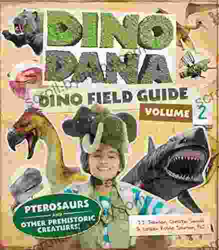 Dino Dana: Dino Field Guide: Pterosaurs And Other Prehistoric Creatures (Dinosaurs For Kids Science For Kids Fossils Prehistoric)