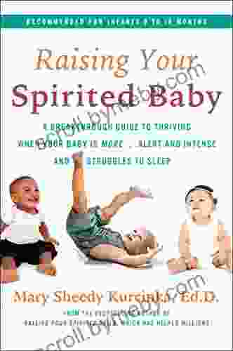 Raising Your Spirited Baby: A Breakthrough Guide to Thriving When Your Baby Is More Alert and Intense and Struggles to Sleep (Spirited Series)