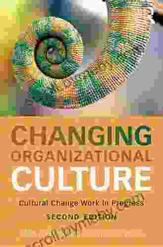 Changing Organizational Culture: Cultural Change Work In Progress