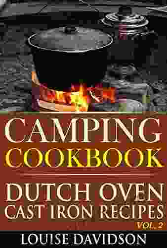 Camping Cookbook: Dutch Oven Cast Iron Recipes Vol 2 (Camp Cooking)