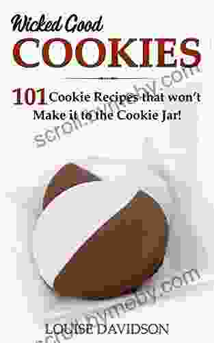 Wicked Good Cookies: 101 Cookie Recipes That Won T Make It To The Cookie Jar (Easy Baking Cookbook 1)