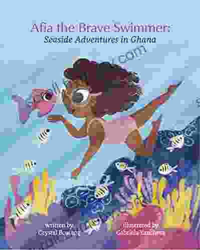 Afia The Brave Swimmer: Seaside Adventures In Ghana (The Ashanti Princess And Prince Adventures In Ghana 2)