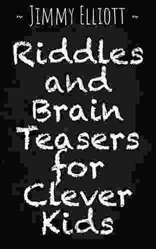 Riddles And Brain Teasers For Clever Kids: Difficult Riddles Funny Jokes Brain Teasers And Logic Game Travel Games For Children S