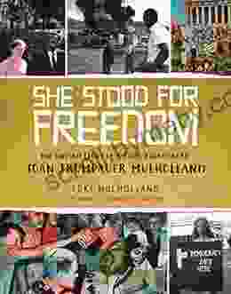 She Stood For Freedom: The Untold Story Of A Civil Rights Hero Joan Trumpauer Mulholland