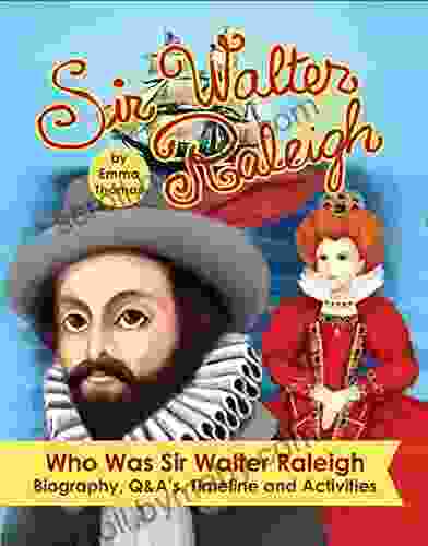 Sir Walter Raleigh Who Was Sir Walter Raleigh: Biography Q A S Timeline And Activities